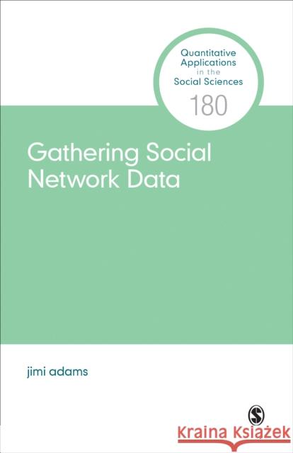 Gathering Social Network Data Jimi Adams 9781544321462 Sage Publications, Inc