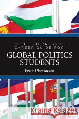 The CQ Press Career Guide for Global Politics Students Peter N Ubertaccio   9781544325033 SAGE Publications Inc