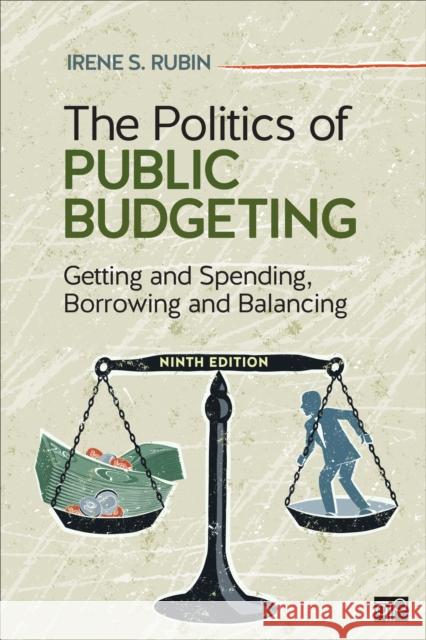 The Politics of Public Budgeting: Getting and Spending, Borrowing and Balancing Irene S. Rubin 9781544325057 SAGE Publications Inc