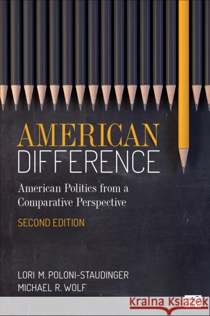 American Difference: A Guide to American Politics in Comparative Perspective Lori Poloni-Staudinger Michael R. Wolf 9781544325330 CQ Press