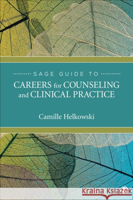 Sage Guide to Careers for Counseling and Clinical Practice Camille Helkowski 9781544327075 Sage Publications, Inc