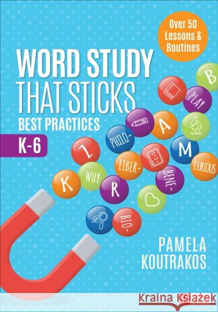 Word Study That Sticks: Best Practices, K-6 Pamela A. Koutrakos 9781544327242 Corwin Publishers