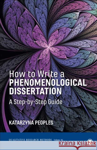 How to Write a Phenomenological Dissertation: A Step-by-Step Guide Katarzyna (Walden University, USA) Peoples 9781544328362 SAGE Publications Inc