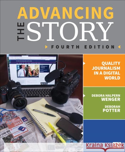 Advancing the Story: Quality Journalism in a Digital World Debora R. Halpern Wenger Deborah Potter 9781544332451