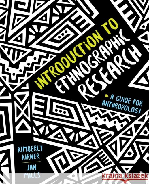 Introduction to Ethnographic Research: A Guide for Anthropology Kimberly Kirner Jan L. Mills 9781544334011 SAGE Publications Inc