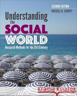 Understanding the Social World: Research Methods for the 21st Century Russell K. Schutt 9781544334684 Sage Publications, Inc