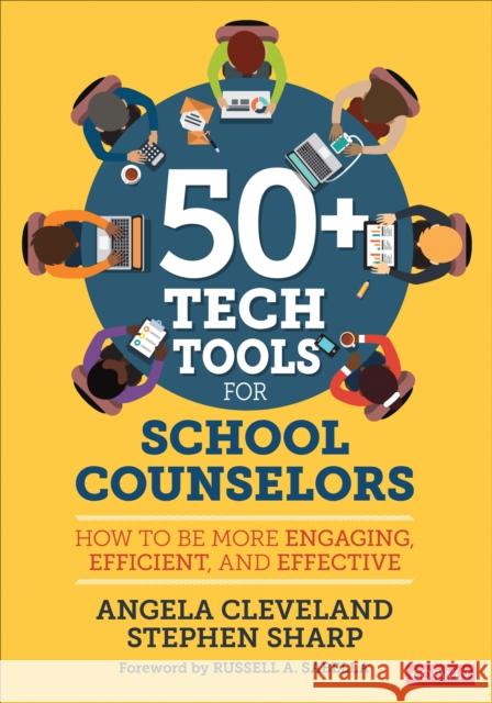 50+ Tech Tools for School Counselors: How to Be More Engaging, Efficient, and Effective Angela Cleveland Stephen Sharp 9781544338378