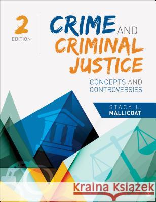 Crime and Criminal Justice: Concepts and Controversies Stacy L. Mallicoat 9781544338972 Sage Publications, Inc