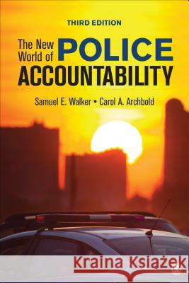 The New World of Police Accountability Samuel E. Walker Carol A. Archbold 9781544339177