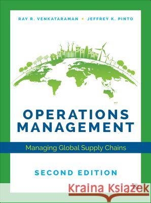 Operations Management: Managing Global Supply Chains Ray R. Venkataraman Jeffrey K. Pinto 9781544339399