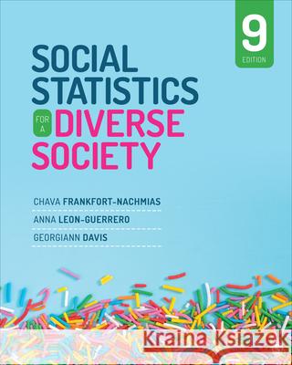 Social Statistics for a Diverse Society Chava Frankfort-Nachmias Anna Y. Leon-Guerrero Georgiann Davis 9781544339733 Sage Publications, Inc