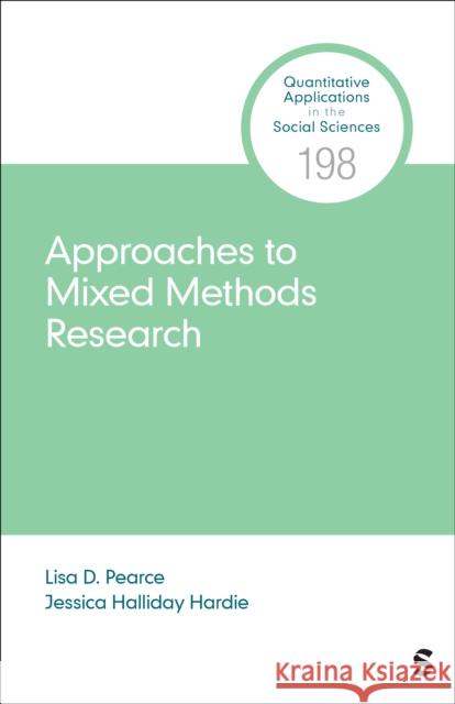 Approaches to Mixed Methods Research Lisa D. Pearce Jessica Halliday Hardie 9781544339788