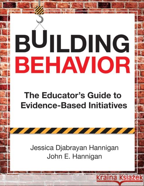 Building Behavior: The Educator′s Guide to Evidence-Based Initiatives Hannigan, Jessica 9781544340081