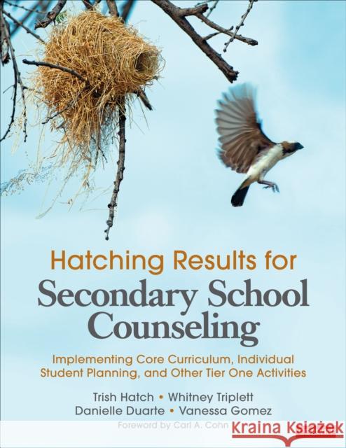 Hatching Results for Secondary School Counseling: Implementing Core Curriculum, Individual Student Planning, and Other Tier One Activities Trish Hatch Whitney Triplett Danielle Duarte 9781544342078 Corwin Publishers