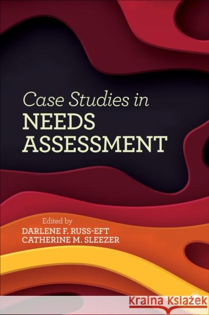 Case Studies in Needs Assessment Darlene F. Russ-Eft Catherine M. Sleezer 9781544342337 Sage Publications, Inc