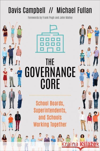 The Governance Core: School Boards, Superintendents, and Schools Working Together Davis Campbell Michael Fullan 9781544344331 Corwin Publishers