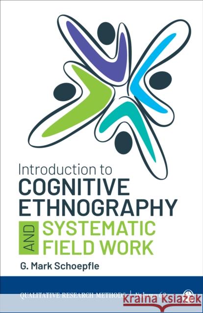 Introduction to Cognitive Ethnography and Systematic Field Work G. Mark Schoepfle 9781544351018 Sage Publications, Inc