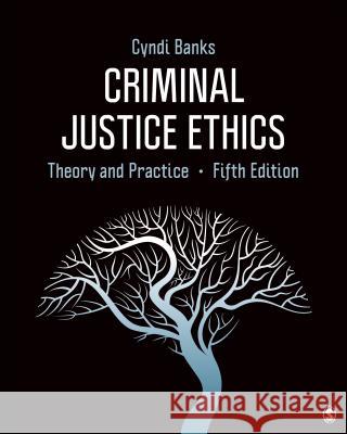 Criminal Justice Ethics: Theory and Practice Cyndi L. Banks 9781544353593