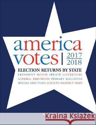 America Votes 33: 2017-2018, Election Returns by State Rhodes Cook 9781544354446