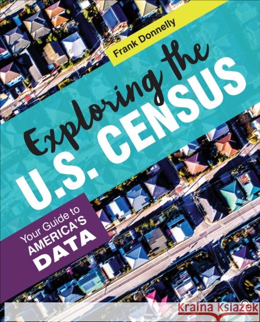Exploring the U.S. Census: Your Guide to America's Data Francis P. Donnelly 9781544355429 Sage Publications, Inc