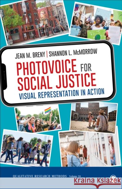 Photovoice for Social Justice: Visual Representation in Action Jean M. Breny Shannon L. McMorrow 9781544355474 SAGE Publications Inc