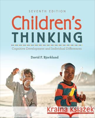 Children′s Thinking: Cognitive Development and Individual Differences Bjorklund, David F. 9781544361338