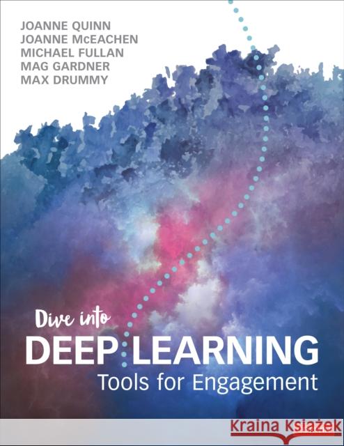 Dive Into Deep Learning: Tools for Engagement Joanne Quinn Joanne J. McEachen Michael Fullan 9781544361376 SAGE Publications Inc