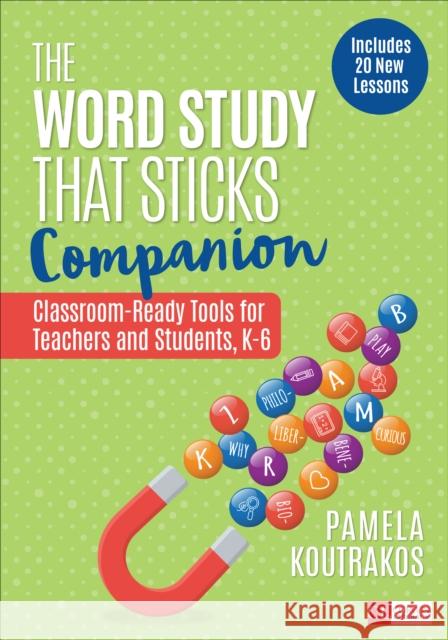 The Word Study That Sticks Companion: Classroom-Ready Tools for Teachers and Students, Grades K-6 Pamela A. Koutrakos 9781544361628 Corwin Publishers