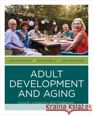 Adult Development and Aging: Growth, Longevity, and Challenges Patrick, Julie Hicks 9781544361666