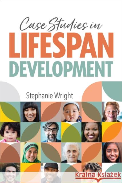 Case Studies in Lifespan Development Stephanie M. Wright 9781544361864 Sage Publications, Inc