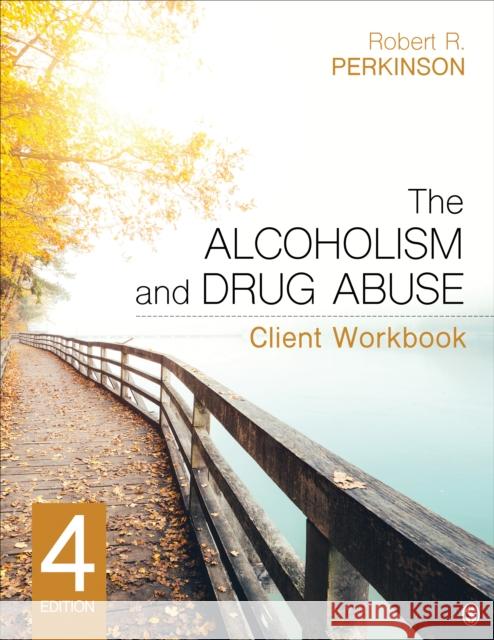 The Alcoholism and Drug Abuse Client Workbook Robert R. Perkinson 9781544362403