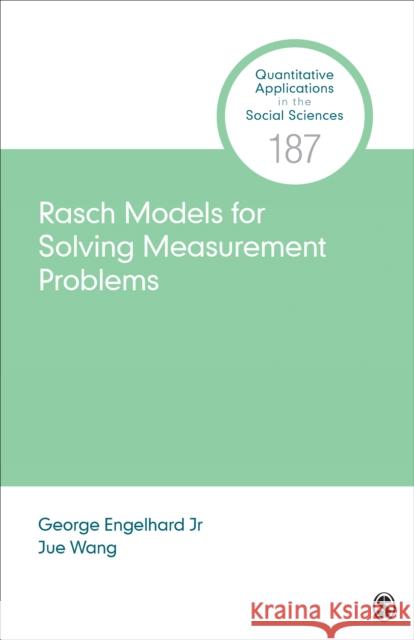 Rasch Models for Solving Measurement Problems: Invariant Measurement in the Social Sciences George Engelhard Jue Wang 9781544363028 Sage Publications, Inc