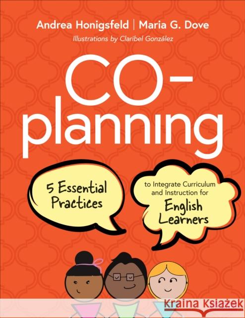 Co-Planning: Five Essential Practices to Integrate Curriculum and Instruction for English Learners Andrea M. Honigsfeld Maria G. Dove 9781544365992