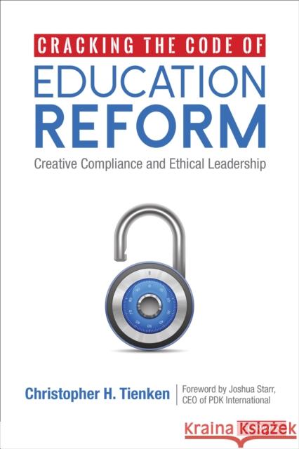 Cracking the Code of Education Reform: Creative Compliance and Ethical Leadership Christopher H. Tienken 9781544368214