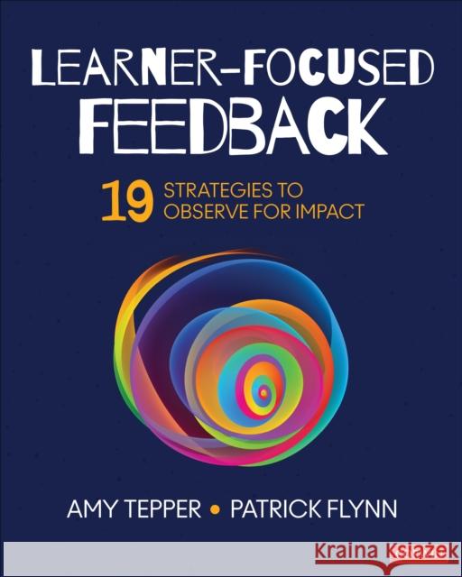 Learner-Focused Feedback: 19 Strategies to Observe for Impact Amy Tepper Patrick W. Flynn 9781544368269 SAGE Publications Inc