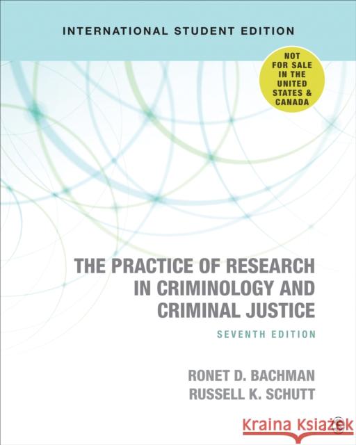 The Practice of Research in Criminology and Criminal Justice - International Student Edition Ronet D. Bachman Russell K. Schutt  9781544371870 SAGE Publications Inc