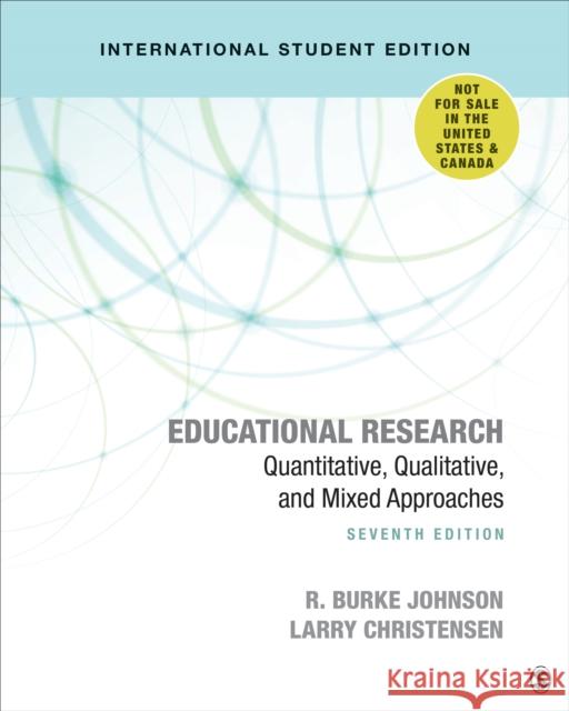 Educational Research - International Student Edition: Quantitative, Qualitative, and Mixed Approaches R. Burke Johnson, Larry Christensen 9781544372174 SAGE Publications Inc