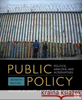 Public Policy: Politics, Analysis, and Alternatives Michael E. Kraft Scott R. Furlong 9781544374611 CQ Press