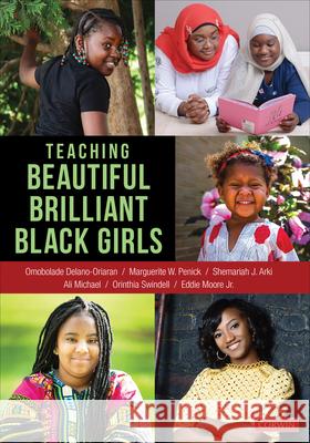 Teaching Beautiful Brilliant Black Girls Bola Delano-Oriaran Marguerite W. Penick-Parks Shemariah J. Arki 9781544376998