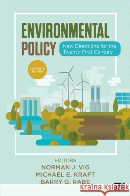 Environmental Policy: New Directions for the Twenty-First Century Norman J. Vig Michael E. Kraft Barry G. Rabe 9781544378015