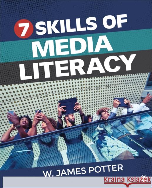 Seven Skills of Media Literacy W. James Potter 9781544378565