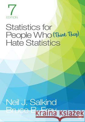 Statistics for People Who (Think They) Hate Statistics Neil J. Salkind Bruce B. Frey 9781544381855