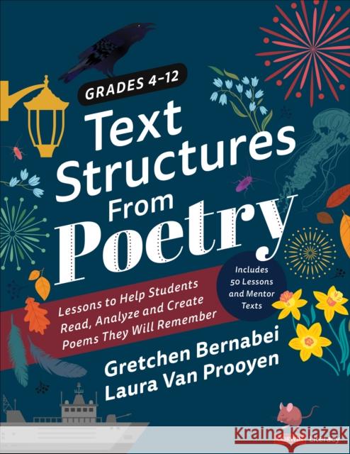 Text Structures from Poetry, Grades 4-12: Lessons to Help Students Read, Analyze, and Create Poems They Will Remember Bernabei, Gretchen S. 9781544384856 Corwin Publishers