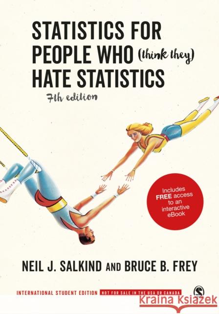 Statistics for People Who (Think They) Hate Statistics - International Student Edition Neil J. Salkind Bruce B. Frey  9781544387604