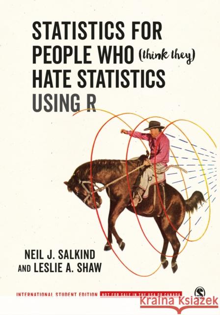 Statistics for People Who (Think They) Hate Statistics Using R - International Student Edition Neil J. Salkind Leslie A. Shaw  9781544387888