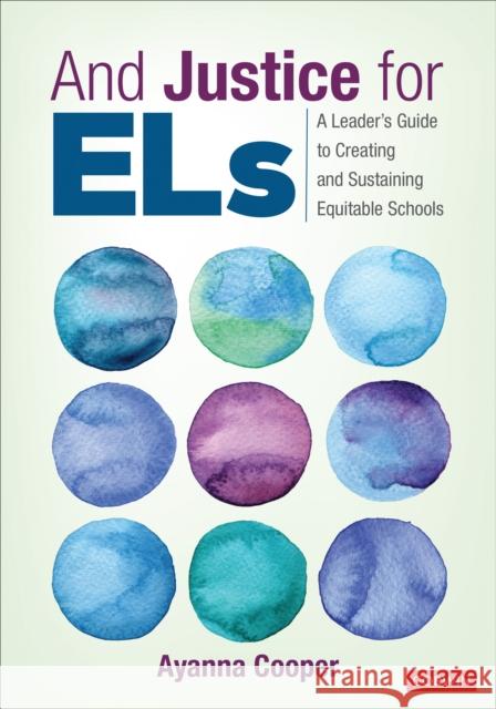 And Justice for Els: A Leader′s Guide to Creating and Sustaining Equitable Schools Cooper, Ayanna C. 9781544388144 Corwin Publishers