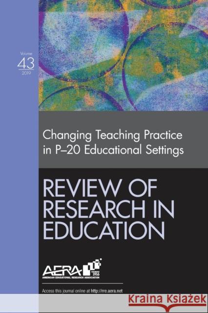 Review of Research in Education: Changing Teaching Practice in P-20 Educational Settings Terri D Pigott Ann Marie Ryan Charles Tocci 9781544389769