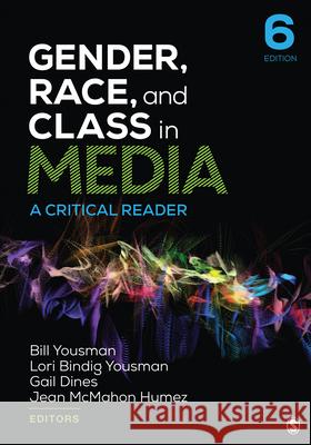 Gender, Race, and Class in Media: A Critical Reader William E. Yousman Lori Bindig Yousman Gail Dines 9781544393421 Sage Publications, Inc