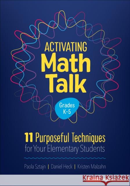 Activating Math Talk: 11 Purposeful Techniques for Your Elementary Students Paola Sztajn Daniel Heck Kristen Malzahn 9781544394305