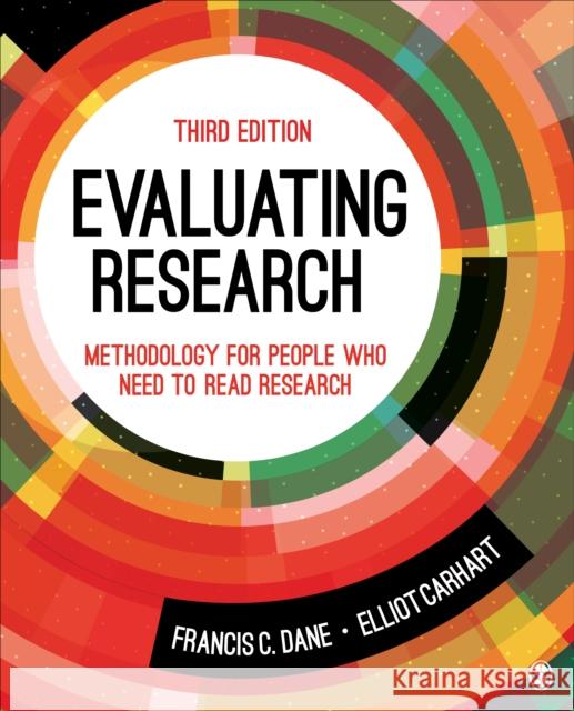 Evaluating Research: Methodology for People Who Need to Read Research Francis C. Dane Elliot Donald Carhart 9781544396439 SAGE Publications Inc